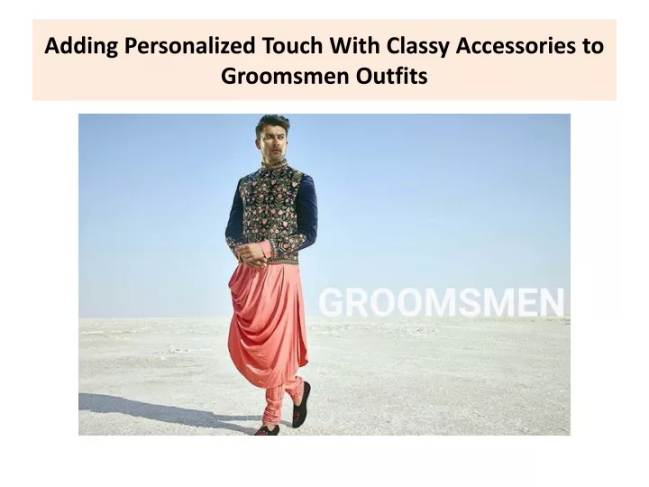 adding personalized touch with classy accessories to groomsmen outfits