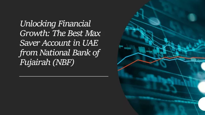 unlocking financial growth the best max saver account in uae from national bank of fujairah nbf