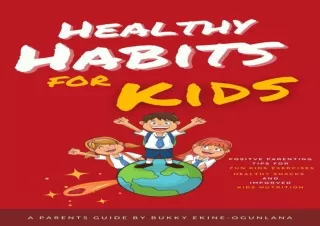 ⚡PDF ✔DOWNLOAD Healthy Habits for Kids: Positive Parenting Tips for Fun Kids Exe