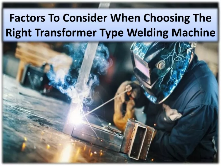 factors to consider when choosing the right transformer type welding machine