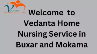 Avail Home Nursing Services in Buxar and Mokama by Vedanta with Medical Facility