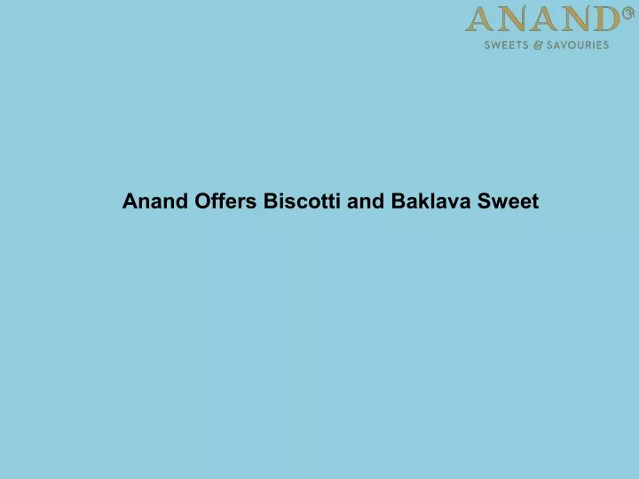 anand offers biscotti and baklava sweet