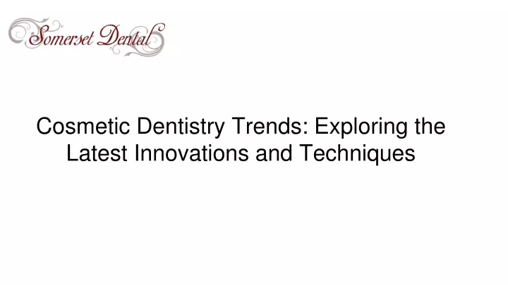 cosmetic dentistry trends exploring the latest innovations and techniques