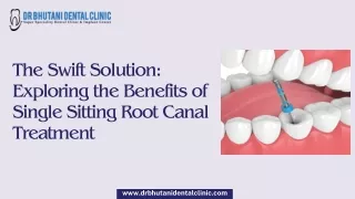 The Swift Solution Exploring the Benefits of Single Sitting Root Canal Treatment