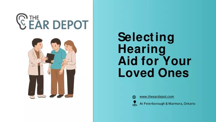 s e l e c t i n g hearing aid for your loved ones