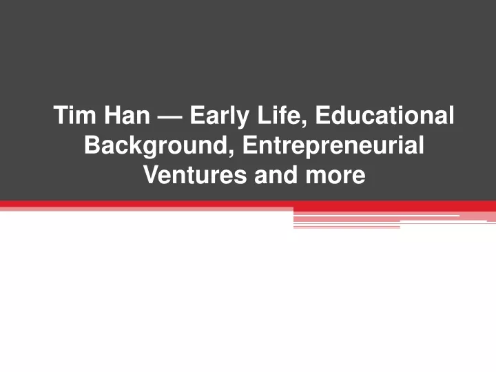 tim han early life educational background entrepreneurial ventures and more
