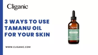 3 WAYS TO USE TAMANU OIL FOR YOUR SKIN
