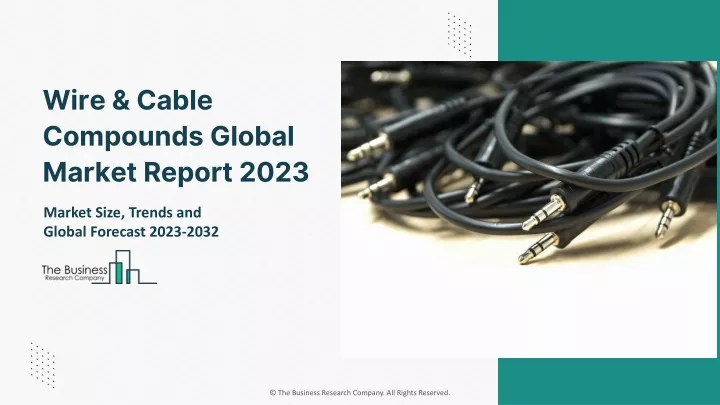 wire cable compounds global market report 2023