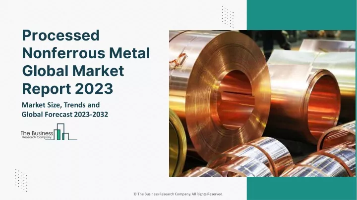 processed nonferrous metal global market report