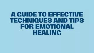 A Guide To Effective Techniques And Tips For Emotional Healing