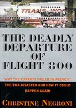 Download⚡️ Deadly Departure: Why The Experts Failed To Prevent The TWA Flight 800 Disaster And How It Could Happen Again