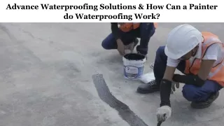 Advance Waterproofing Solutions & How Can a Painter do Waterproofing Work?