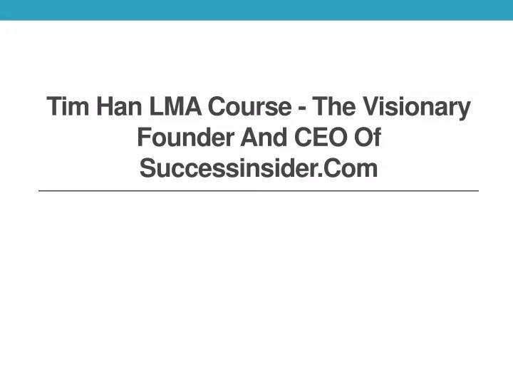 tim han lma course the visionary founder and ceo of successinsider com