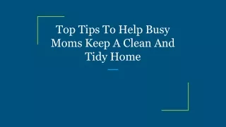 top tips to help busy moms keep a clean and tidy