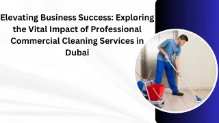 Elevating Business Success Exploring the Vital Impact of Professional Commercial Cleaning Services in Dubai