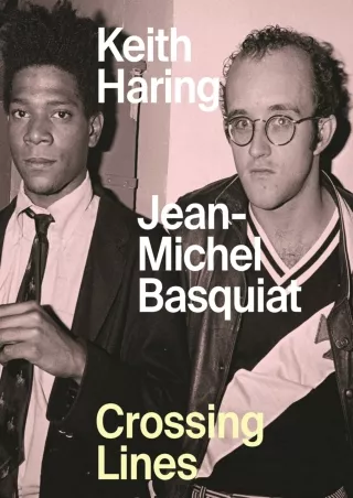Pdf⚡️(read✔️online) Keith Haring - Jean Michel Basquiat: Crossing Lines