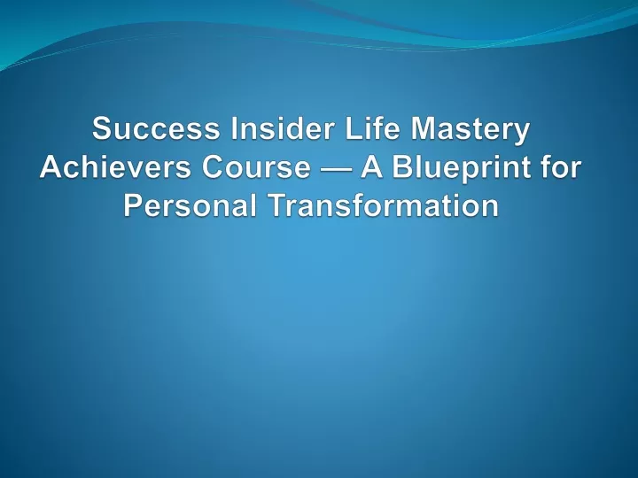 success insider life mastery achievers course a blueprint for personal transformation