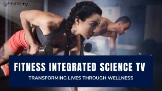 Fitness Integrated Science TV : Transforming Lives Through Wellness
