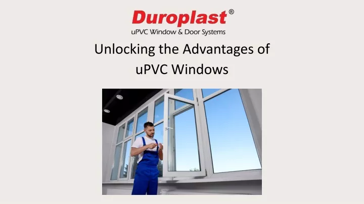 unlocking the advantages of upvc windows
