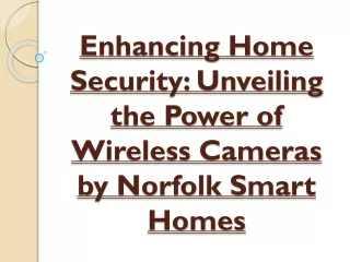 Enhancing Home Security- Unveiling the Power of Wireless Cameras by Norfolk Smart Homes