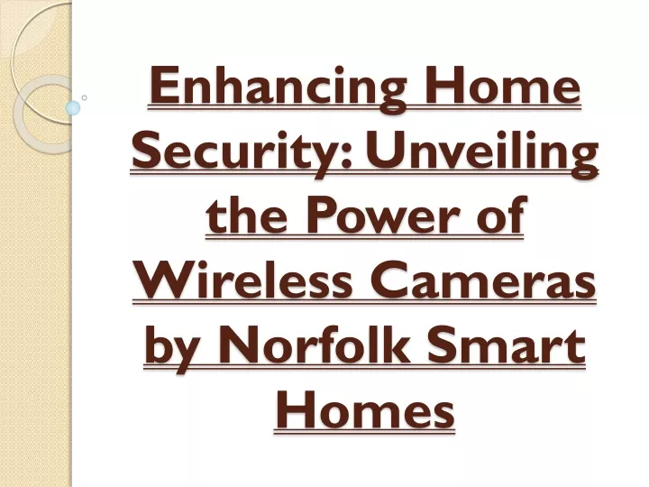 enhancing home security unveiling the power of wireless cameras by norfolk smart homes