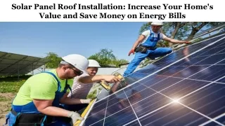 Solar Panel Roof Installation: Increase Your Home's Value and Save Money on Ener