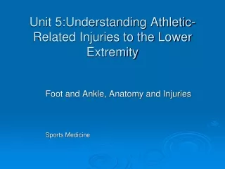 Foot and Ankle Anatomy and Injuries