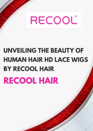 Unveiling the Beauty of Human Hair HD Lace Wigs by Recool Hair