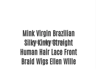 Mink Virgin Brazilian Silky Kinky Straight Human Hair Lace Front Braid Wigs Ellen Wille