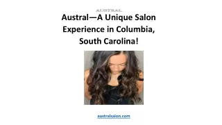 Austral—A Unique Salon Experience in Columbia, South Carolina!