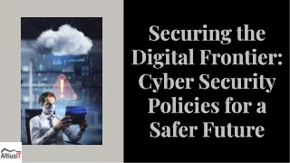 Securing the digital frontier cyber security policies for a safer future