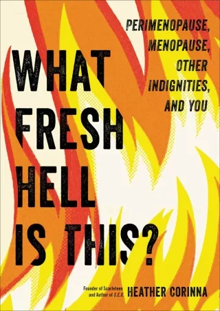 book❤️[READ]✔️ What Fresh Hell Is This?: Perimenopause, Menopause, Other Indignities, and