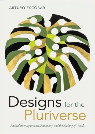 [PDF ❤READ❤ ONLINE]  Designs for the Pluriverse: Radical Interdependence, Autono