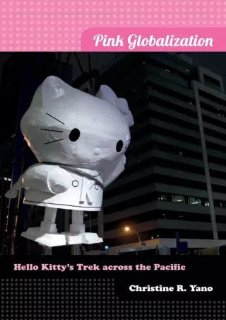 ❤READ❤ ebook [PDF]  Pink Globalization: Hello Kitty's Trek across the Pacific