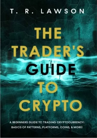 [PDF]❤️DOWNLOAD⚡️ The Trader's Guide to Crypto: A Beginners Guide to Trading Cryptocurrency: Basics of Patterns, Platfor
