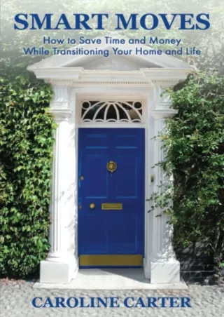 Download⚡️(PDF)❤️ SMART MOVES: How to Save Time and Money While Transitioning Your Home and Life