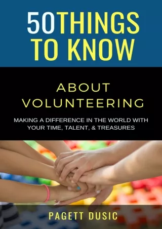Download⚡️PDF❤️ 50 Things to Know About Volunteering : Making a Difference in the World with Your Time, Talent, & Treasu