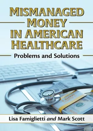 book❤️[READ]✔️ Mismanaged Money in American Healthcare: Problems and Solutions