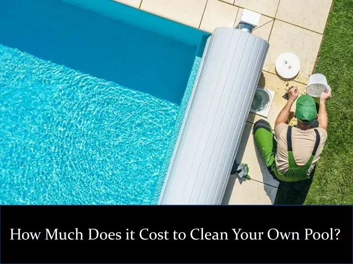 how much does it cost to clean your own pool