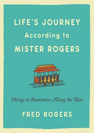 Download ⚡️[EBOOK]❤️ Life's Journeys According to Mister Rogers: Things to Remember Along