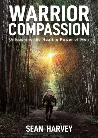 Download⚡️PDF❤️ Warrior Compassion: Unleashing the Healing Power of Men