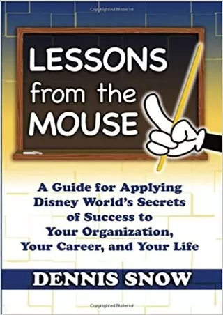 PDF✔️Download❤️ Lessons from the Mouse: A Guide for Applying Disney World's Secrets of Success to Your Organization, You