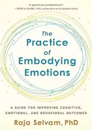 [DOWNLOAD]⚡️PDF✔️ The Practice of Embodying Emotions: A Guide for Improving Cognitive, Emotional, and Behavioral Outcome