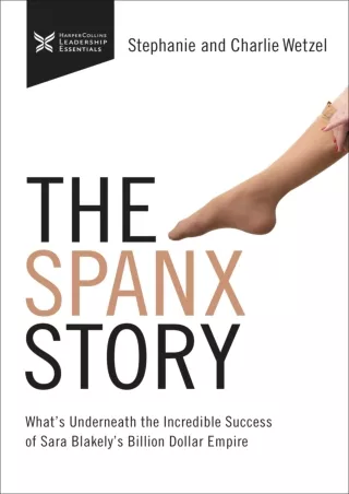 ❤️PDF⚡️ The Spanx Story: What's Underneath the Incredible Success of Sara Blakely's Billion Dollar Empire (The Business