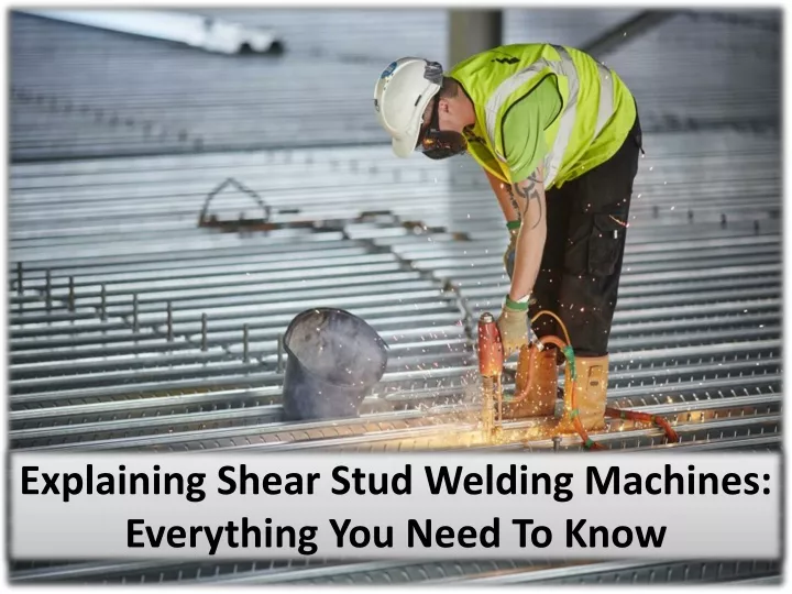 explaining shear stud welding machines everything you need to know