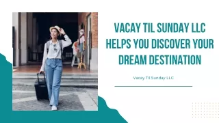 Vacation Til Sunday LLC - Discover Your Dream Destination