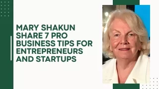 Mary Shakun Share 7 Pro Business Tips for Entrepreneurs and Startups