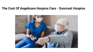 The Cost Of Angelicare Hospice Care - Suncrest Hospice
