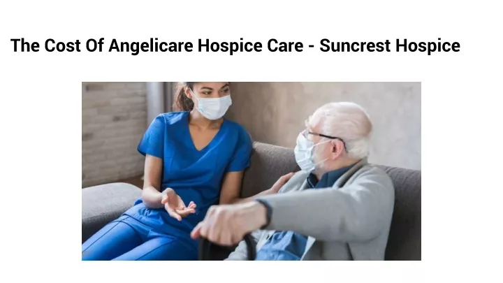 the cost of angelicare hospice care suncrest hospice