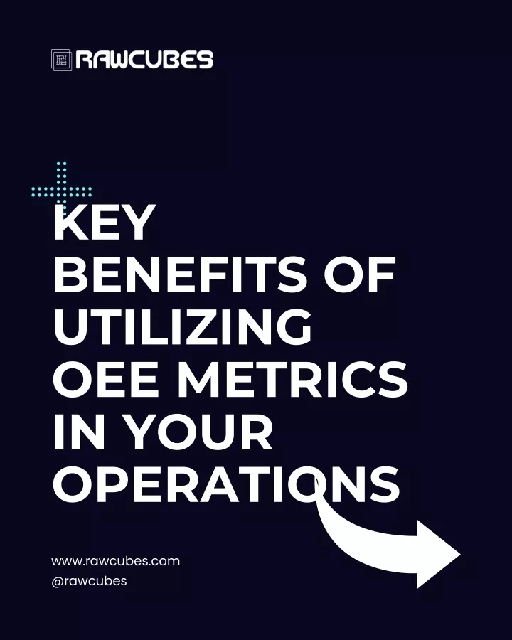 key benefits of utilizing oee metrics in your